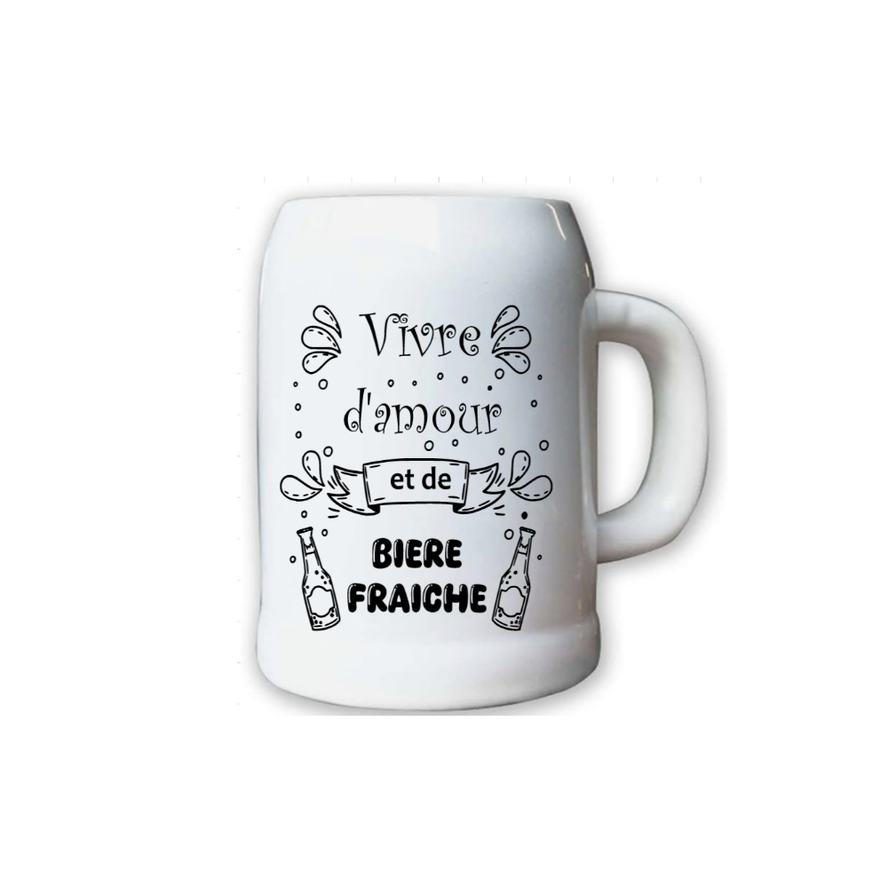 Chope à bière " Vivre d'amour et de bière fraîche"