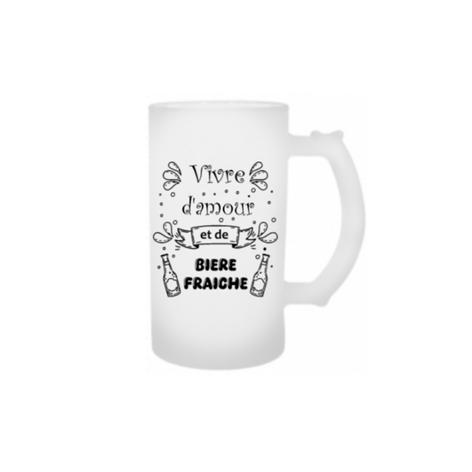 Chope à bière " Vivre d'amour et de bière fraîche"
